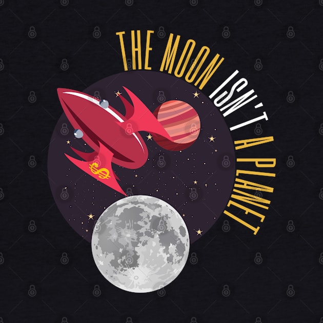 The Moon Isn't a Planet...2.0 by Amores Patos 